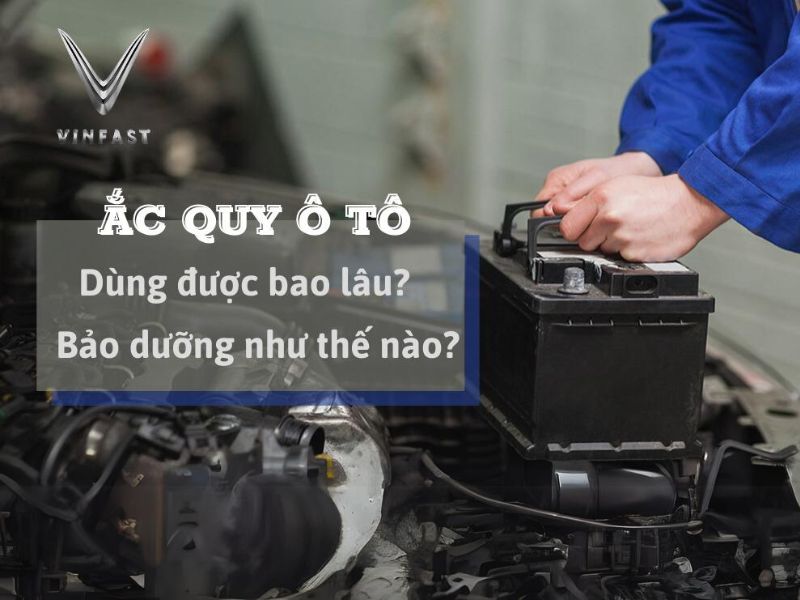 Ác quy ô tô sử dụng được bao lâu