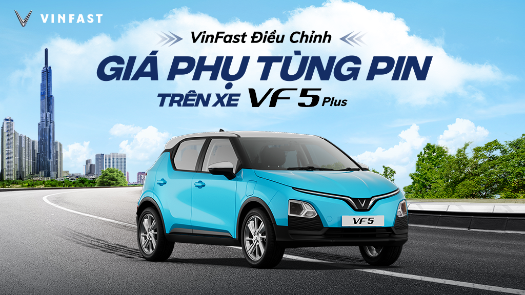 VINFAST ĐIỀU CHỈNH GIÁ PHỤ TÙNG PIN TRÊN XE VF 5 Plus