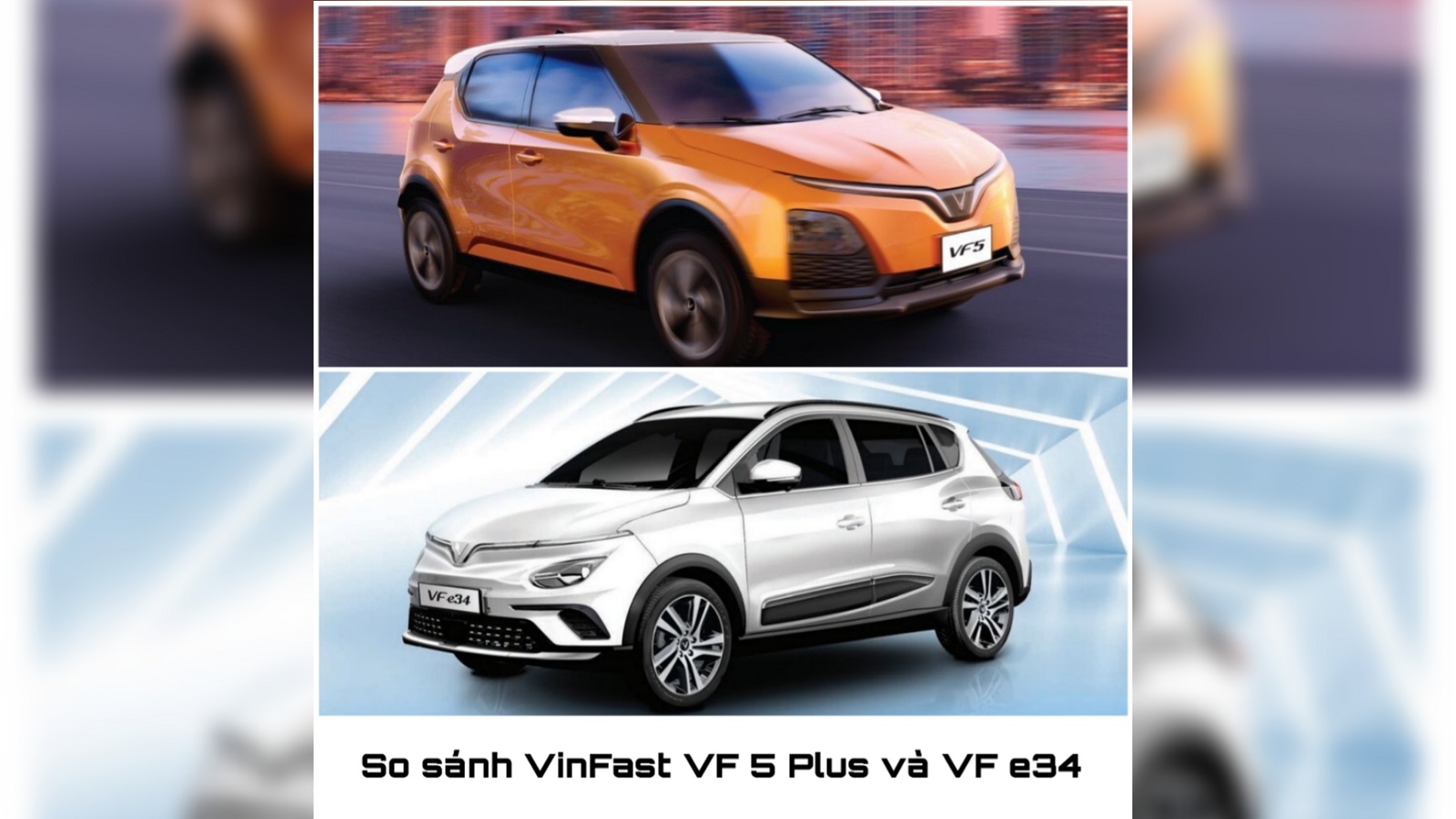 So sánh chi tiết VinFast VF 5 Plus và VF e34